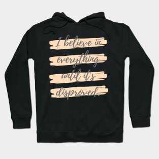 I believe in everything until its disproved Hoodie